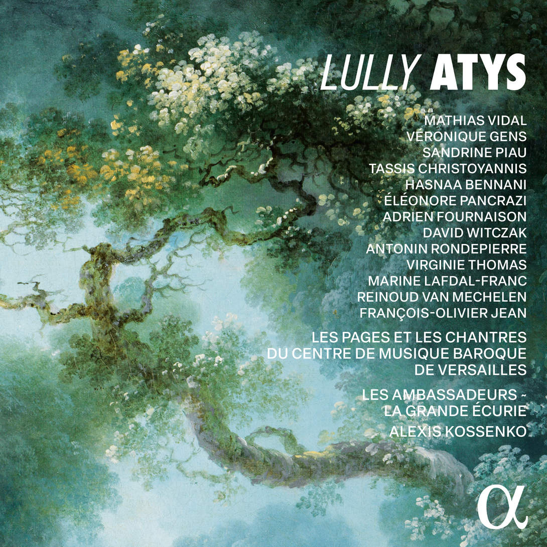 Déraison et Sentiments (Lully, Atys, Les Ambassadeurs-La Grande Ecurie, Kossenko – Alpha)